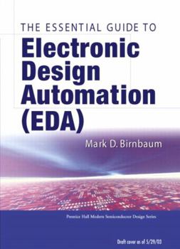 Essential Electronic Design Automation (EDA) (Prentice Hall Modern Semiconductor Design Series' Sub Series: PH Signal Integrity Library)