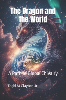 Paperback The Dragon and the World: A Path of Global Chivalry Book
