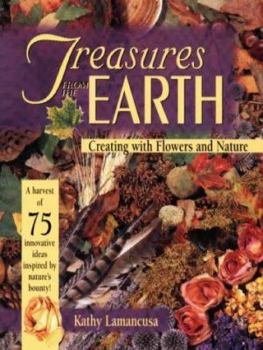 Paperback Treasures from the Earth: Creating with Flowers and Nature Book