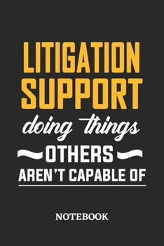 Litigation Support Doing Things Others Aren't Capable of Notebook: 6x9 inches - 110 dotgrid pages • Greatest Passionate Office Job Journal Utility • Gift, Present Idea