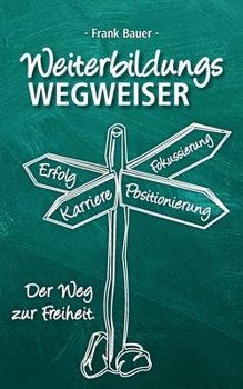 Paperback Weiterbildungswegweiser: Der Weg zur Freiheit! [German] Book