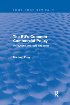 Paperback The EU's Common Commercial Policy: Institutions, Interests and Ideas Book