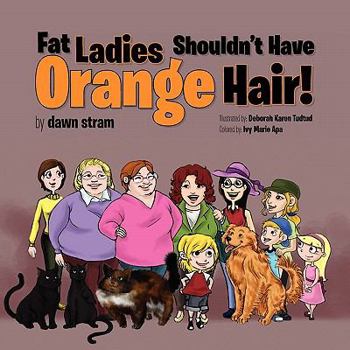 Paperback Fat Ladies Shouldn't Have Orange Hair! Book