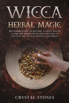 Paperback Wicca Herbal Magic: Beginners guide to become a green Witch. Learn the power of plants and how to use it in the wiccan rituals and spells Book