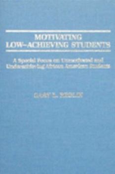 Hardcover Motivating Low-Achieving Students: A Special Focus on Unmotivated and Underachieving African American Students Book