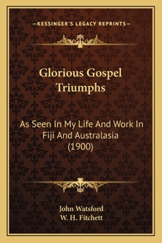 Glorious Gospel Triumphs: As Seen in My Life and Work in Fiji and Australasia