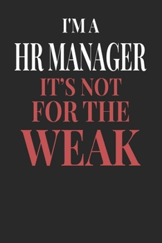 I'm A HR Manager It's Not For The Weak: HR Manager Notebook | HR Manager Journal | Handlettering | Logbook | 110 DOTGRID Paper Pages | 6 x 9