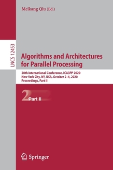 Paperback Algorithms and Architectures for Parallel Processing: 20th International Conference, Ica3pp 2020, New York City, Ny, Usa, October 2-4, 2020, Proceedin Book