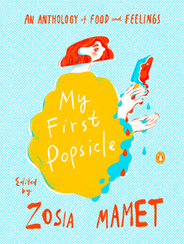 Hardcover My First Popsicle: An Anthology of Food and Feelings Book