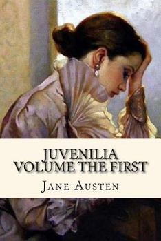Juvenilia Volume I Annotated - Book #1 of the Juvenilia