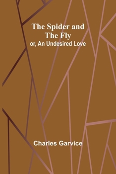 Paperback The Spider and the Fly; or, An Undesired Love Book