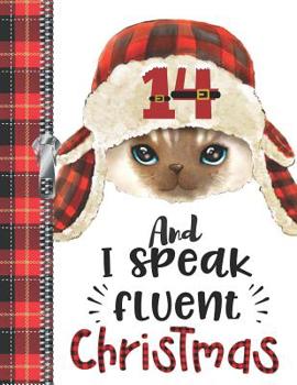 14 And I Speak Fluent Christmas: Teen Boys Or Girls Lumberjack Plaid Large A4 Cat College Ruled Composition Writing Notebook For School