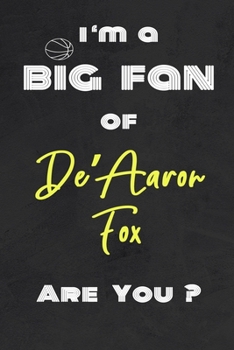 I'm a Big Fan of De’Aaron Fox Are You ? | Notebook for Notes, Thoughts, Ideas, Reminders, Lists to do, Planning(for basketball lovers, basketball ... Inches 120 pages , Soft Cover , Matte finish