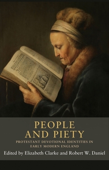 People and piety: Protestant devotional identities in early modern England (Seventeenth- and Eighteenth-Century Studies, 11)