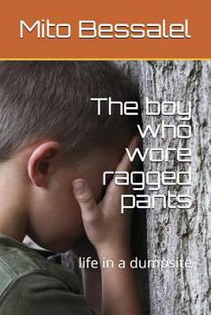 Paperback The Boy Who Wore Ragged Pants: Life in a Dumpsite Book