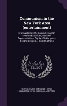 Hardcover Communism in the New York Area (entertainment): Hearings Before the Committee on Un-American Activities, House of Representatives. Eighty-fifth Congre Book