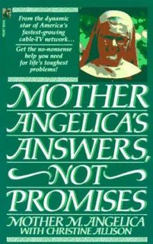 Mother Angelica's Answers, Not Promises: Straightforward Solutions to Life's Puzzling Problems