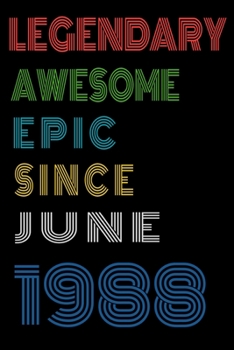 Legendary Awesome Epic Since June 1988  Notebook Birthday Gift For Women/Men/Boss/Coworkers/Colleagues/Students/Friends.: Lined Notebook / Journal Gift, 120 Pages, 6x9, Soft Cover, Matte Finish