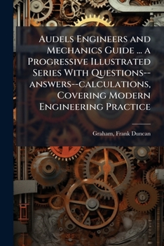 Paperback Audels Engineers and Mechanics Guide ... a Progressive Illustrated Series With Questions--answers--calculations, Covering Modern Engineering Practice Book