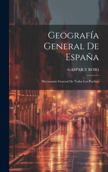 Hardcover Geografía General De España: Diccionario General De Todos Los Pueblos Book