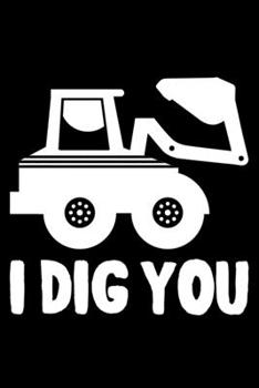 Paperback I Dig You: Lined A5 Notebook for Excavator Journal Book