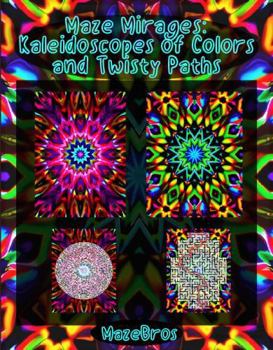 Paperback Maze Mirages: Kaleidoscopes of Colors and Twisty Paths Book