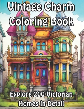 Vintage Charm Coloring Book: Explore 200 Victorian Homes in Detail