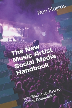 Paperback The New Music Artist Social Media Handbook: Your Backstage Pass to Online Domination Book