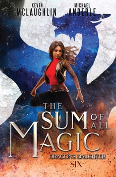 The Sum of All Magic - Book #6 of the Dragon's Daughter