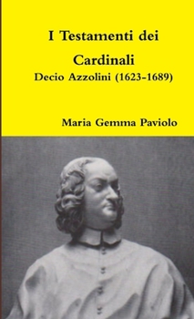 Paperback I Testamenti dei Cardinali: Decio Azzolini (1623-1689) [Italian] Book