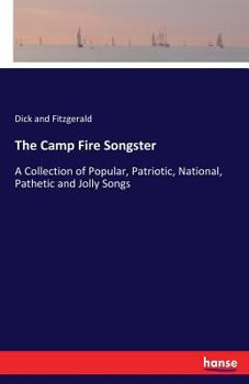 Paperback The Camp Fire Songster: A Collection of Popular, Patriotic, National, Pathetic and Jolly Songs Book