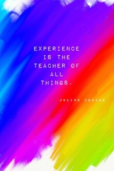 Experience Is The Teacher Of All Things: Julius Caesar: Quote Cover Journal: Lined Journal To Write In: Paint Cover Design
