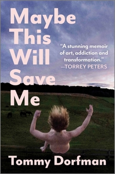 Hardcover Maybe This Will Save Me: A Memoir of Art, Addiction and Transformation Book