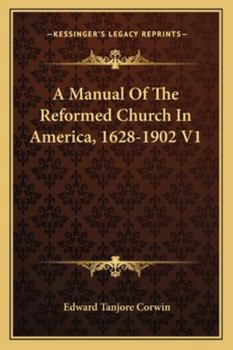 Paperback A Manual Of The Reformed Church In America, 1628-1902 V1 Book