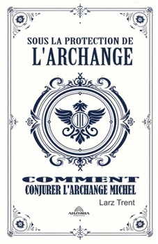 Sous La Protection De L'archange (French Edition)