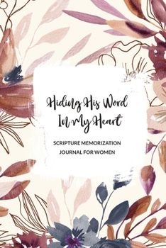 Hiding His Word In My Heart: Scripture Memorization Journal for Women: Bible Memory Verse Guide - Practical Resource To Aid Godly Christian Women In ... Floral Themed Interior