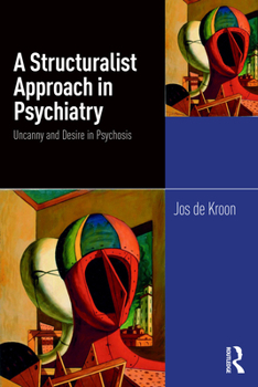 Paperback A Structuralist Approach in Psychiatry: Uncanny and Desire in Psychosis Book