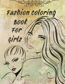 Fashion Coloring Book For Girls: Over 42 Fun Coloring Pages 42 PAGES For Girls and Kids With Gorgeous Beauty Fashion Style & Other Cute Designs