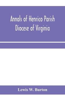 Paperback Annals of Henrico Parish, Diocese of Virginia, and Especially of St. John's Church, the Present mother church of the Parish, from 1611 to 1884 Book