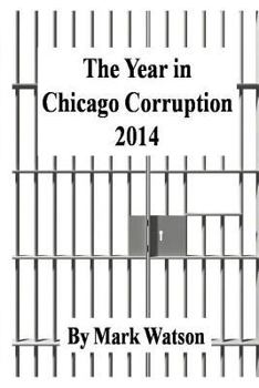 Paperback The Year in Chicago Corruption 2014 Book