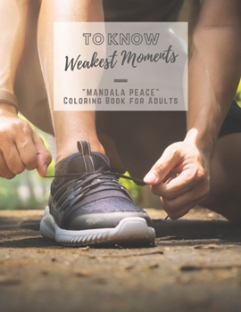 To Know Weakest Moments: MANDALA PEACE Coloring Book for Adults, Activity Book, Letter Paper Size, Ability to Relax, Brain Experiences Relief,