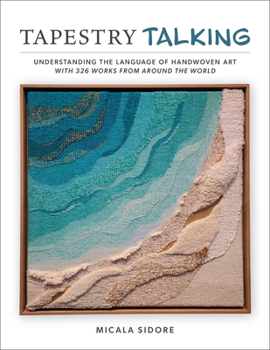 Hardcover Tapestry Talking: Understanding the Language of Handwoven Art with 326 Works from Around the World Book