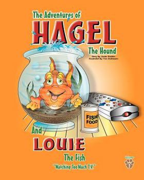 Paperback The Adventures of Hagel the Hound: and Louie the Fish Watching too much T.V. Book