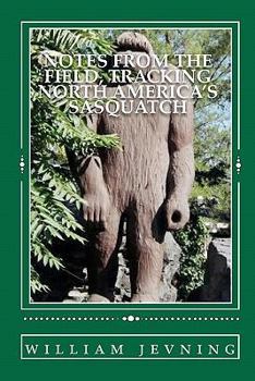 Paperback Notes from the Field: Tracking North America's Sasquatch Book