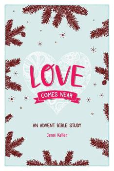 Paperback Love Comes Near: An Advent Bible Study Book