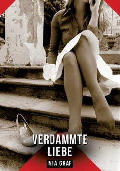 Verdammte Liebe: Erotische Kurzgeschichten für Sie und Ihn: Sammelband expliziter, unzensierter Lust, ab 18 (German Edition)