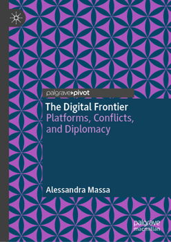 Hardcover The Digital Frontier: Platforms, Conflicts, and Diplomacy Book