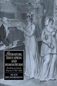 Literature, Education, and Romanticism: Reading as Social Practice, 1780-1832 - Book  of the Cambridge Studies in Romanticism