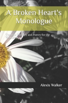 Paperback A Broken Heart's Monologue: Thought Therapy and Poetry for the Wounded Book