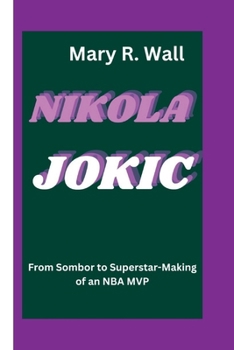 Paperback Nikola Jokic: From Sombor to Superstar-Making of an NBA MVP Book